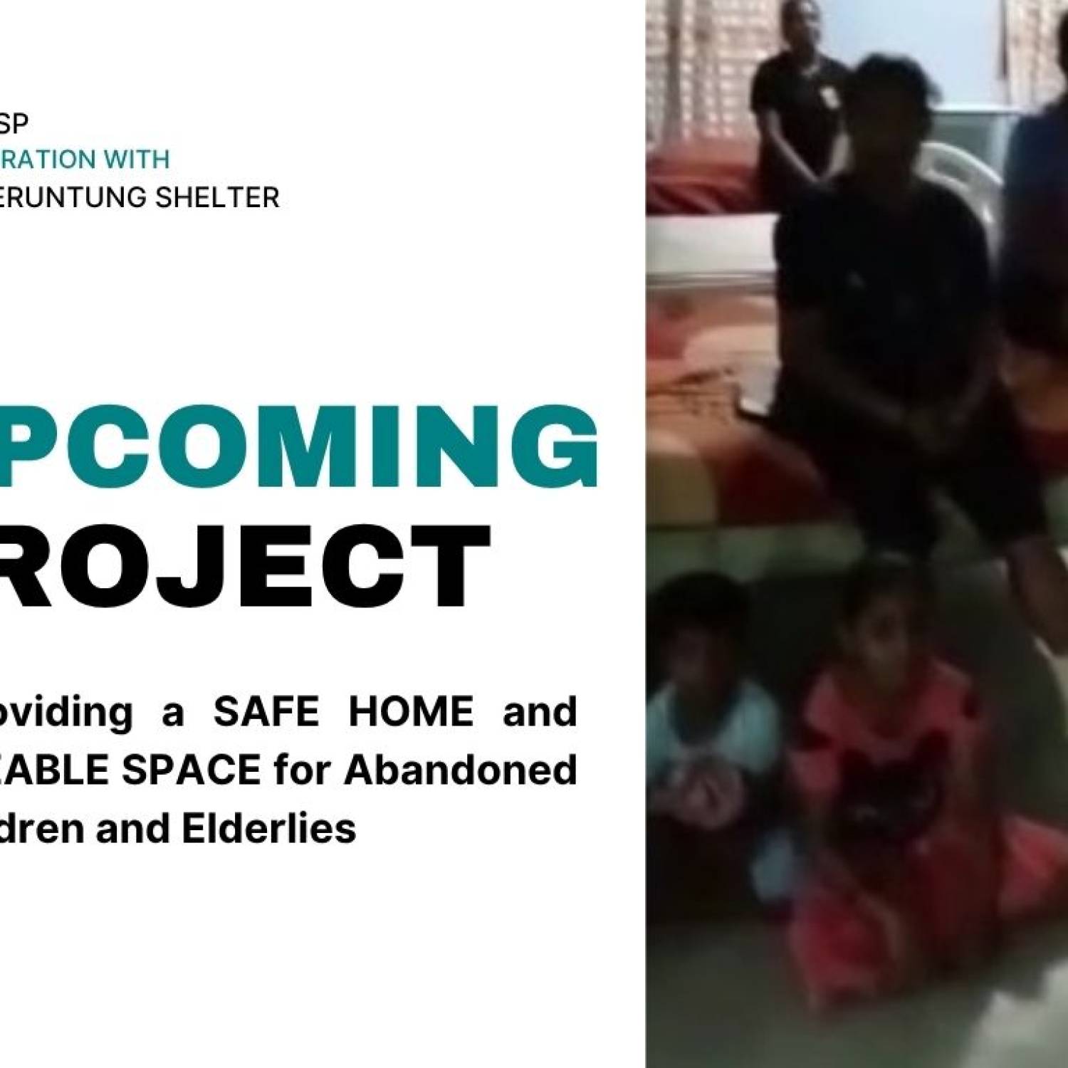 Collaboration with Bukit Beruntung Shelter Home: Providing a SAFE HOME and LIVEABLE SPACE for Abandoned Children and Elderlies 